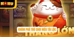 Khám phá trò chơi Mèo Tài Lộc – Cơ hội trúng thưởng tại Nohu